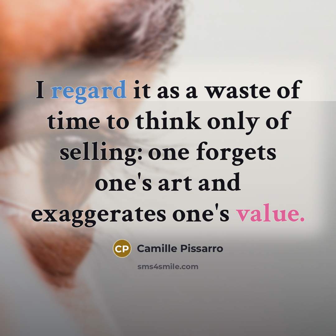 “I regard it as a waste of time to think…” quote by Camille Pissarro