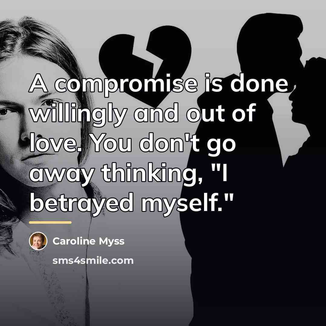 “A compromise is done willingly and out of love. You…” quote by Caroline Myss