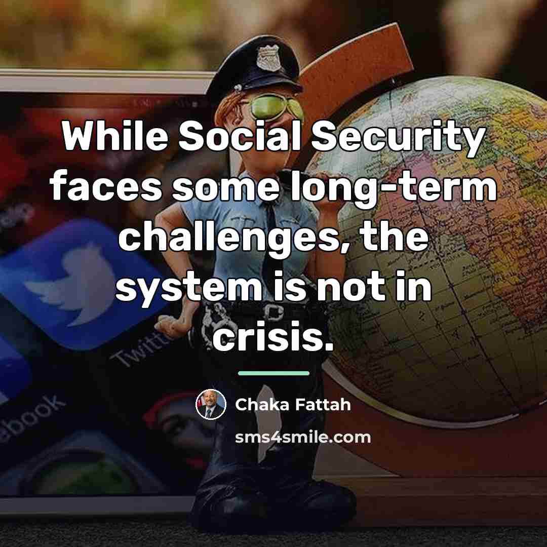 “While Social Security faces some long-term challenges, the system is…” quote by Chaka Fattah