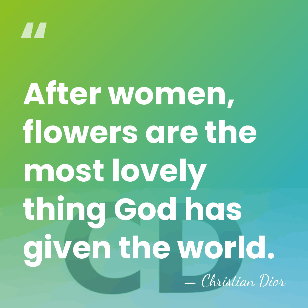 After women, flowers are the most lovely thing God has given the&hellip; - Christian Dior