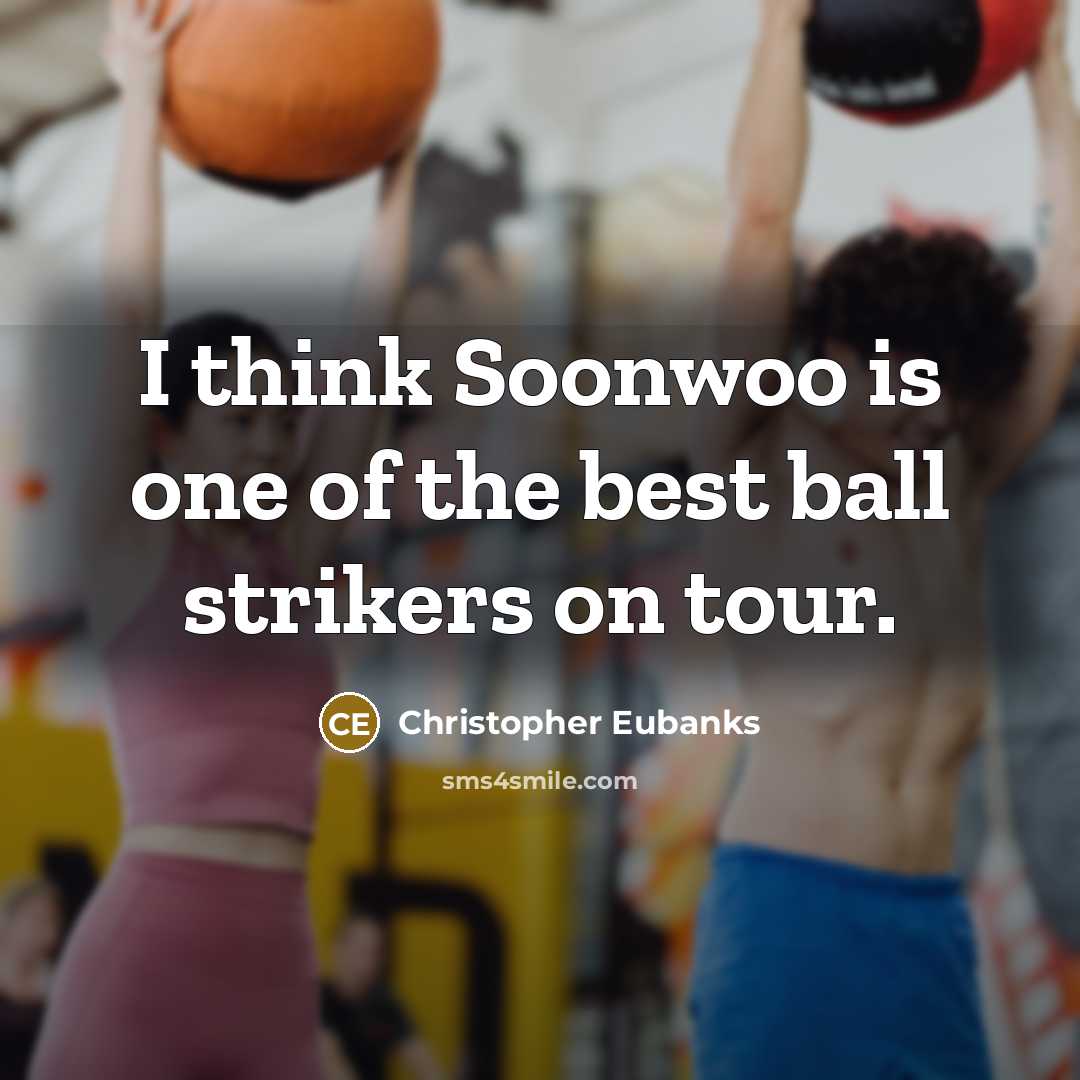 “I think Soonwoo is one of the best ball strikers…” quote by Christopher Eubanks