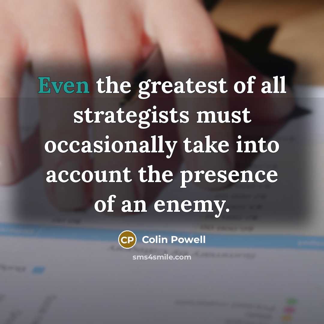 “Even the greatest of all strategists must occasionally take into…” quote by Colin Powell