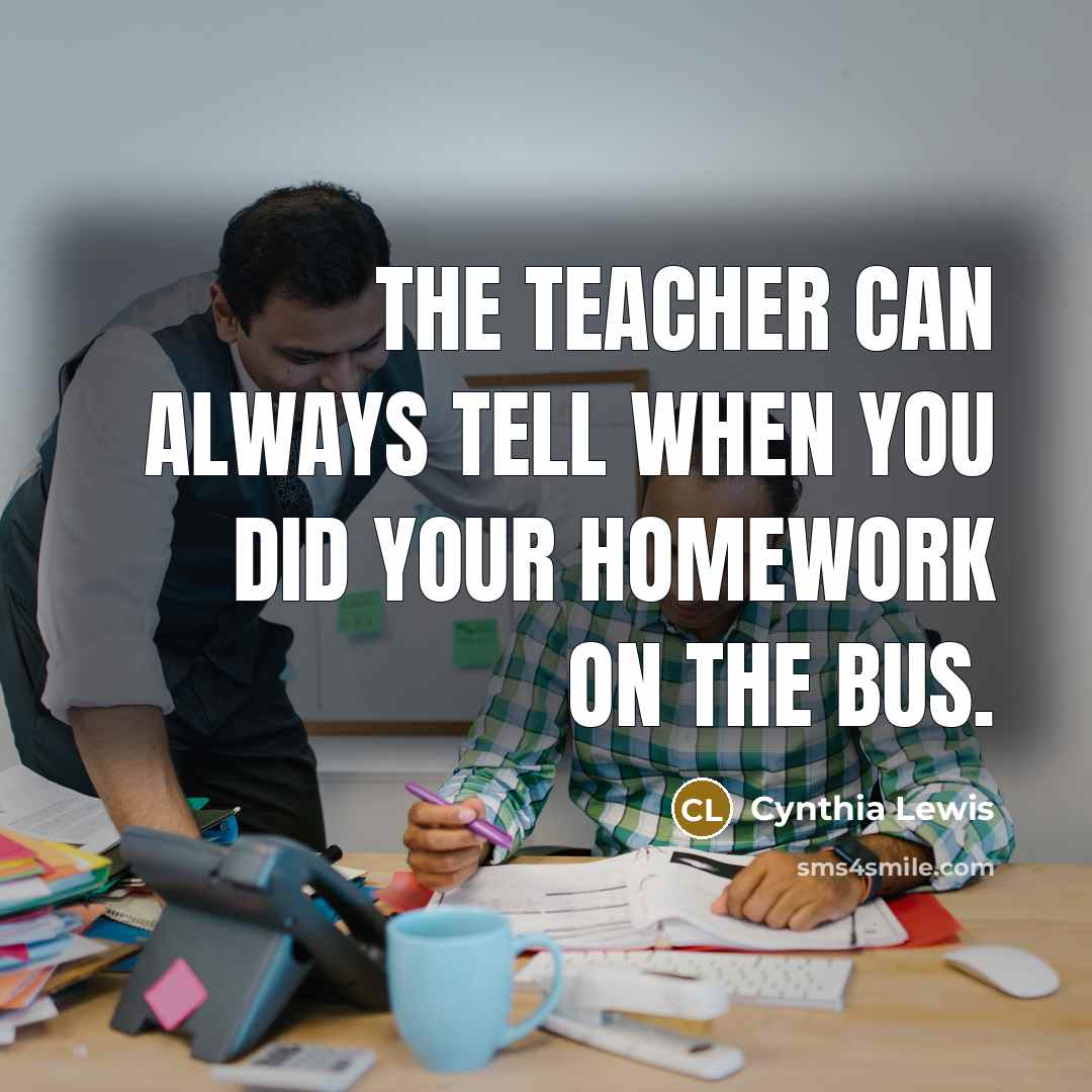 “The teacher can always tell when you did your homework…” quote by Cynthia Lewis