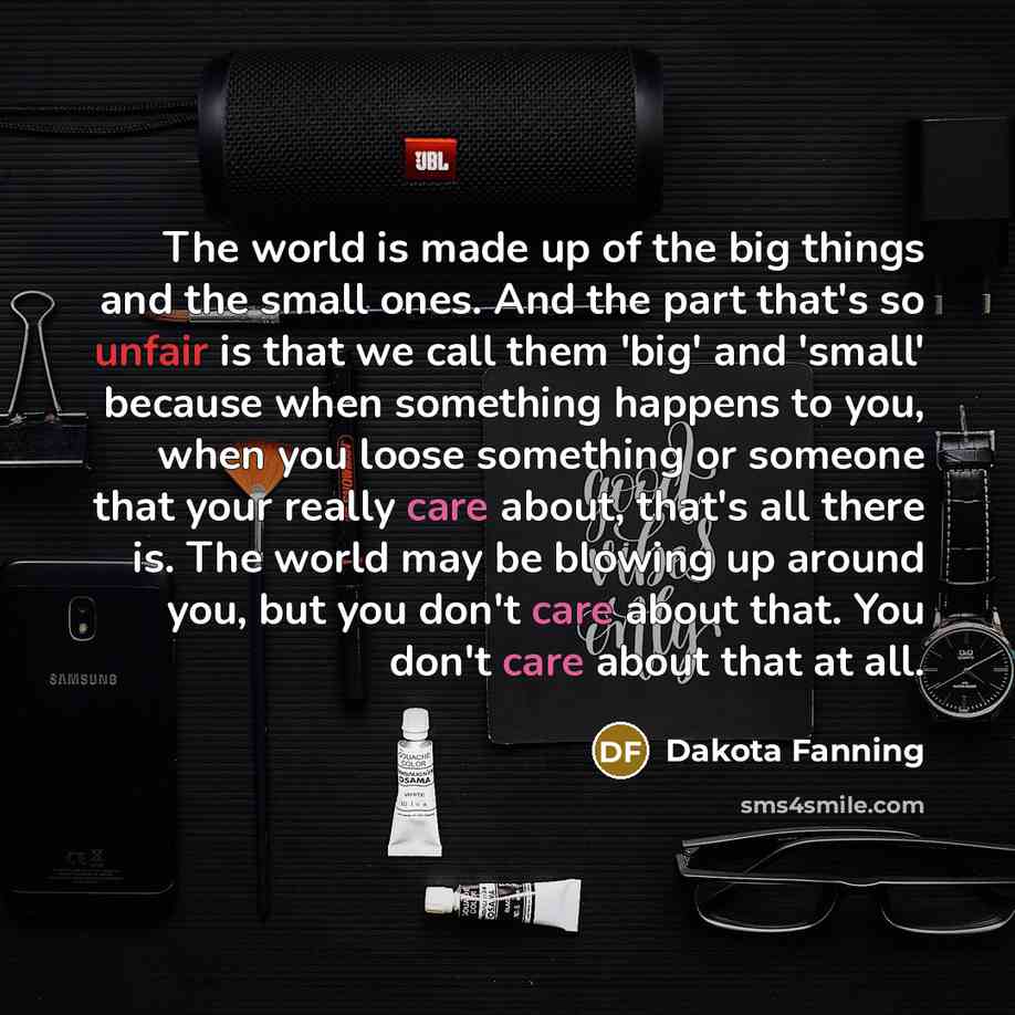 “The world is made up of the big things and…” quote by Dakota Fanning