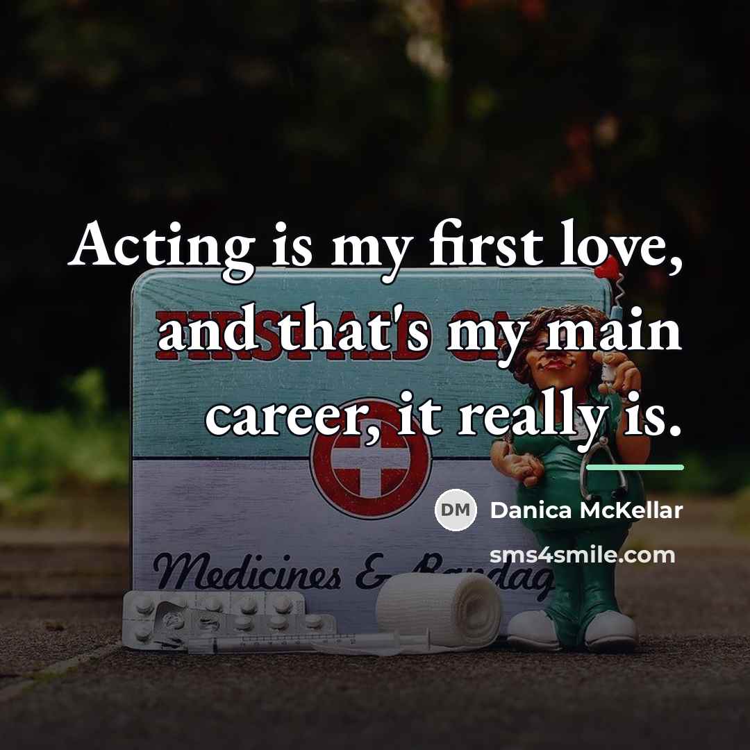 “Acting is my first love, and that's my main career,…” quote by Danica McKellar