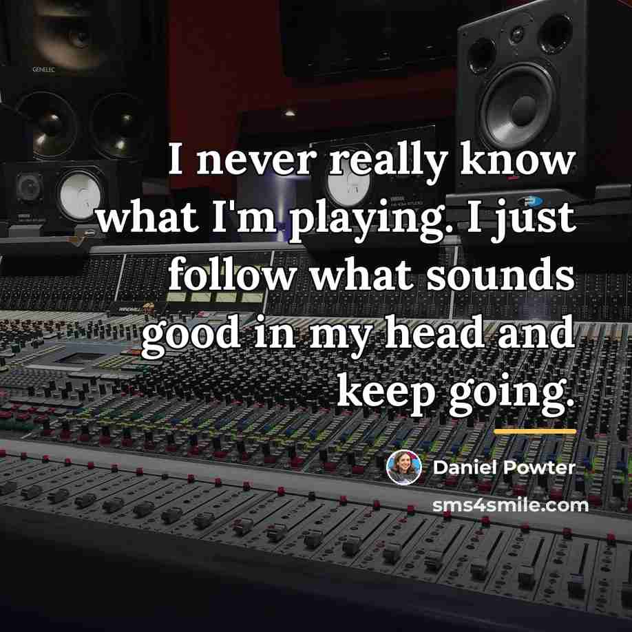 “I never really know what I'm playing. I just follow…” quote by Daniel Powter