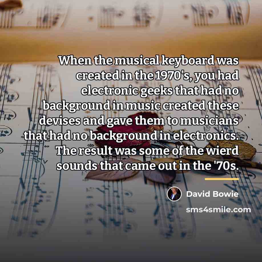 “When the musical keyboard was created in the 1970's, you…” quote by David Bowie