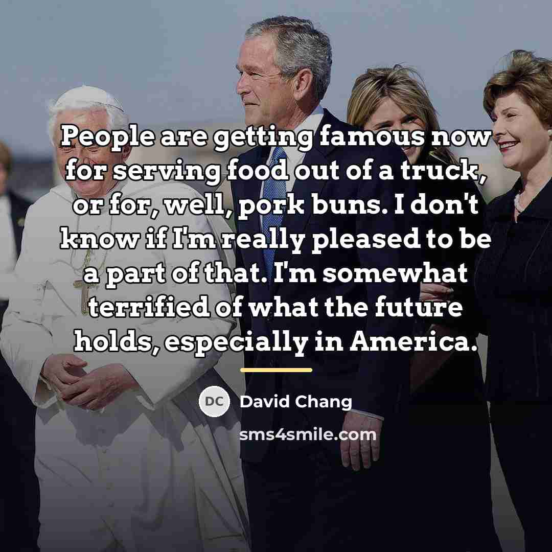 “People are getting famous now for serving food out of…” quote by David Chang