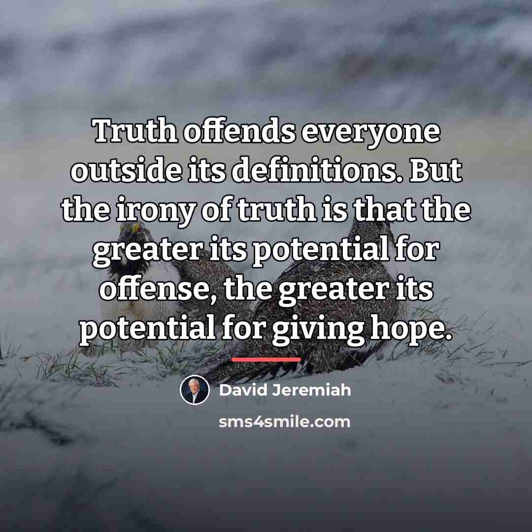 “Truth offends everyone outside its definitions. But the irony of…” quote by David Jeremiah