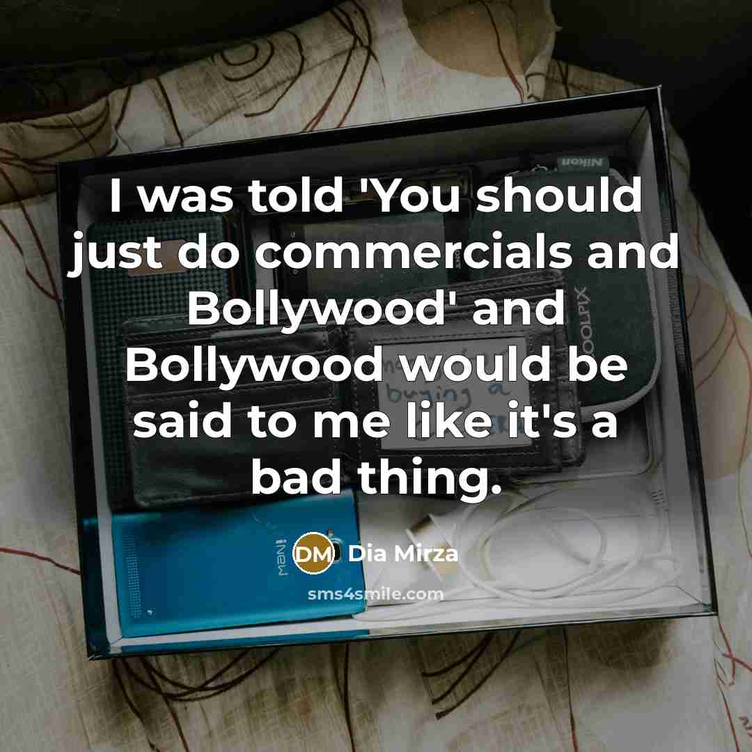 “I was told 'You should just do commercials and Bollywood'…” quote by Dia Mirza
