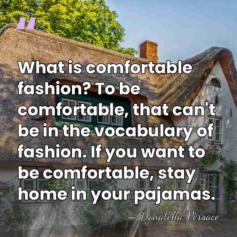 What is comfortable fashion? To be comfortable, that can't be in the&hellip; - Donatella Versace