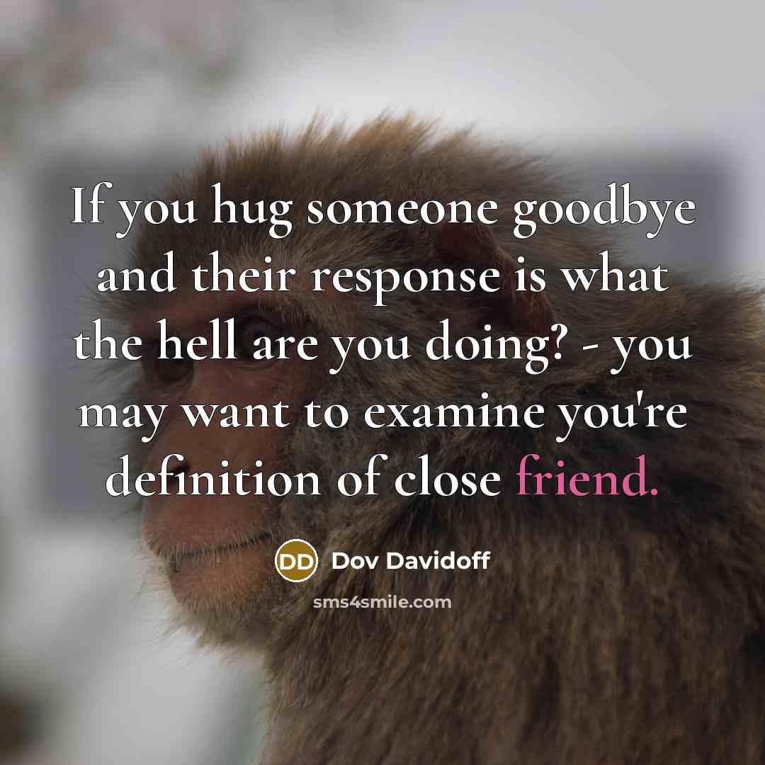 “If you hug someone goodbye and their response is what…” quote by Dov Davidoff