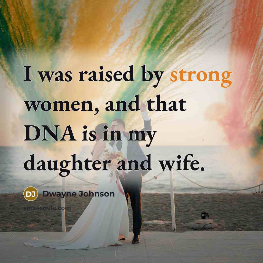 “I was raised by strong women, and that DNA is…” quote by Dwayne Johnson