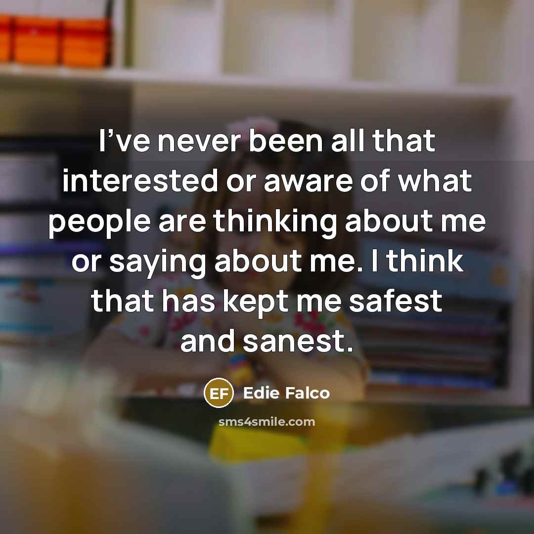 “I've never been all that interested or aware of what…” quote by Edie Falco