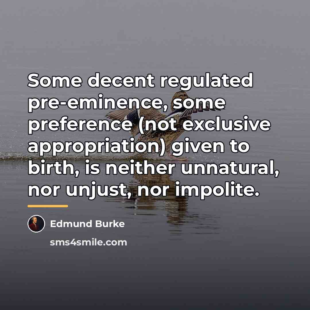 “Some decent regulated pre-eminence, some preference (not exclusive appropriation) given…” quote by Edmund Burke