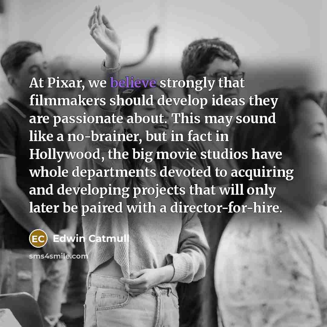 “At Pixar, we believe strongly that filmmakers should develop ideas…” quote by Edwin Catmull