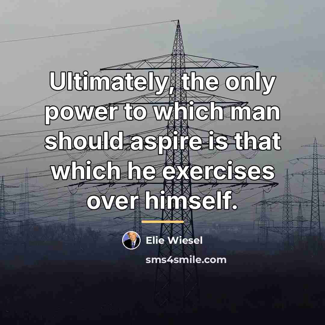 “Ultimately, the only power to which man should aspire is…” quote by Elie Wiesel
