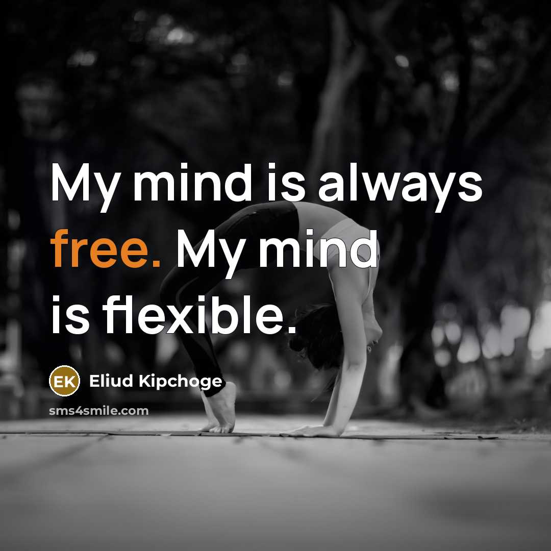 “My mind is always free. My mind is flexible.…” quote by Eliud Kipchoge