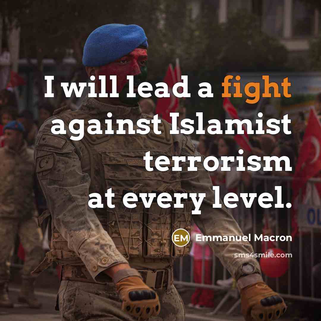 “I will lead a fight against Islamist terrorism at every…” quote by Emmanuel Macron