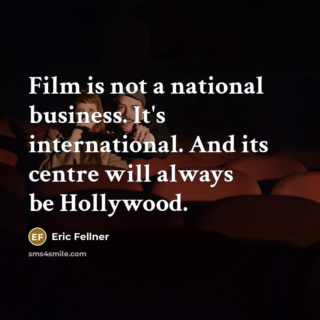 “Film is not a national business. It's international. And its…” quote by Eric Fellner