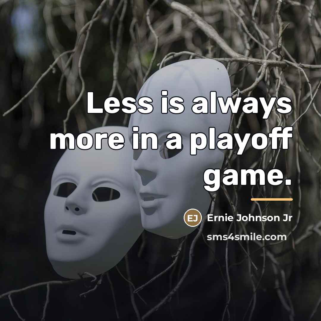 “Less is always more in a playoff game.…” quote by Ernie Johnson Jr