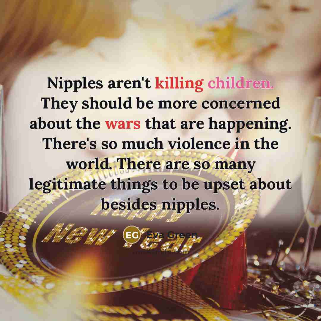 “Nipples aren't killing children. They should be more concerned about…” quote by Eva Green