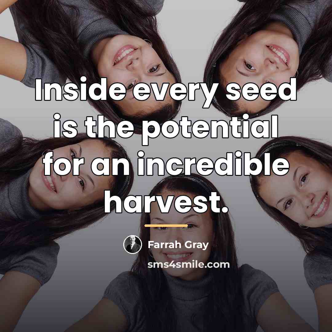 “Inside every seed is the potential for an incredible harvest.…” quote by Farrah Gray