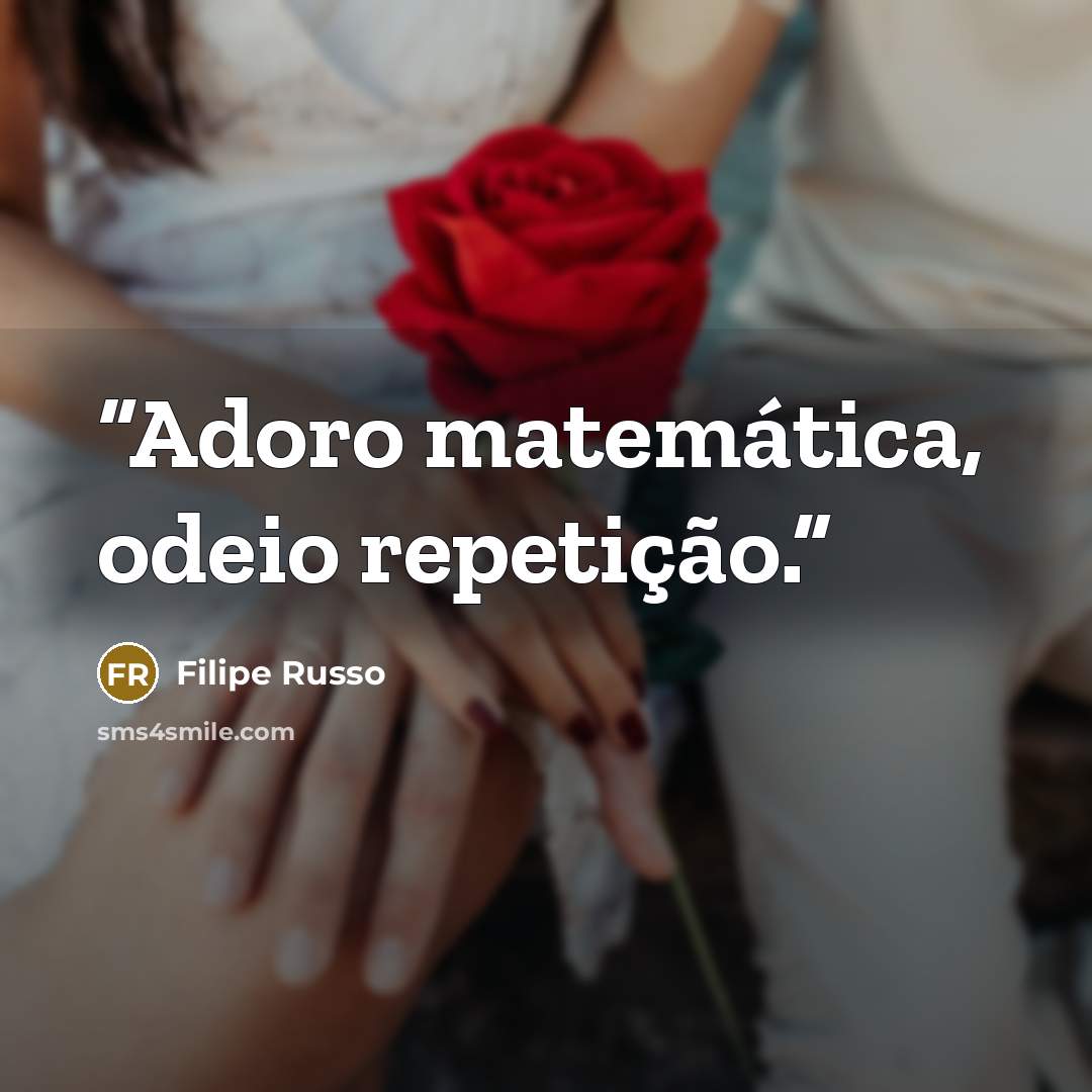 “Adoro matemática, odeio repetição.” quote by Filipe Russo