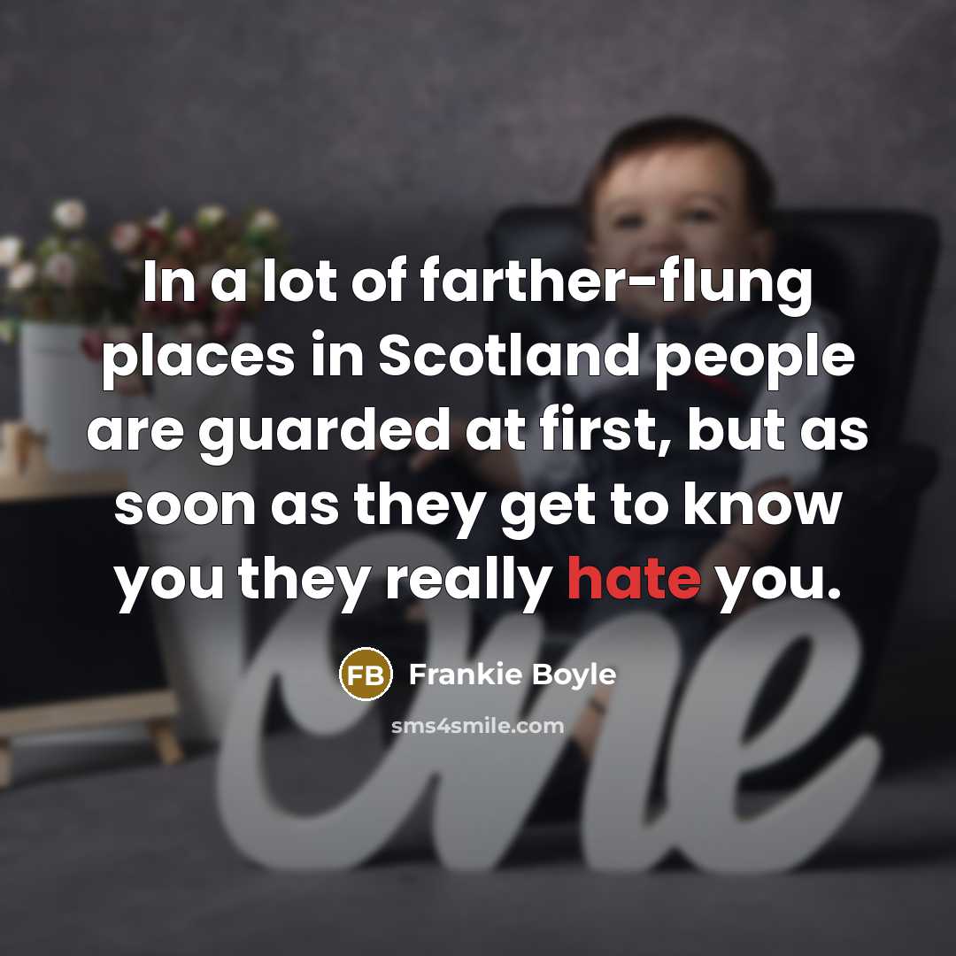 “In a lot of farther-flung places in Scotland people are…” quote by Frankie Boyle