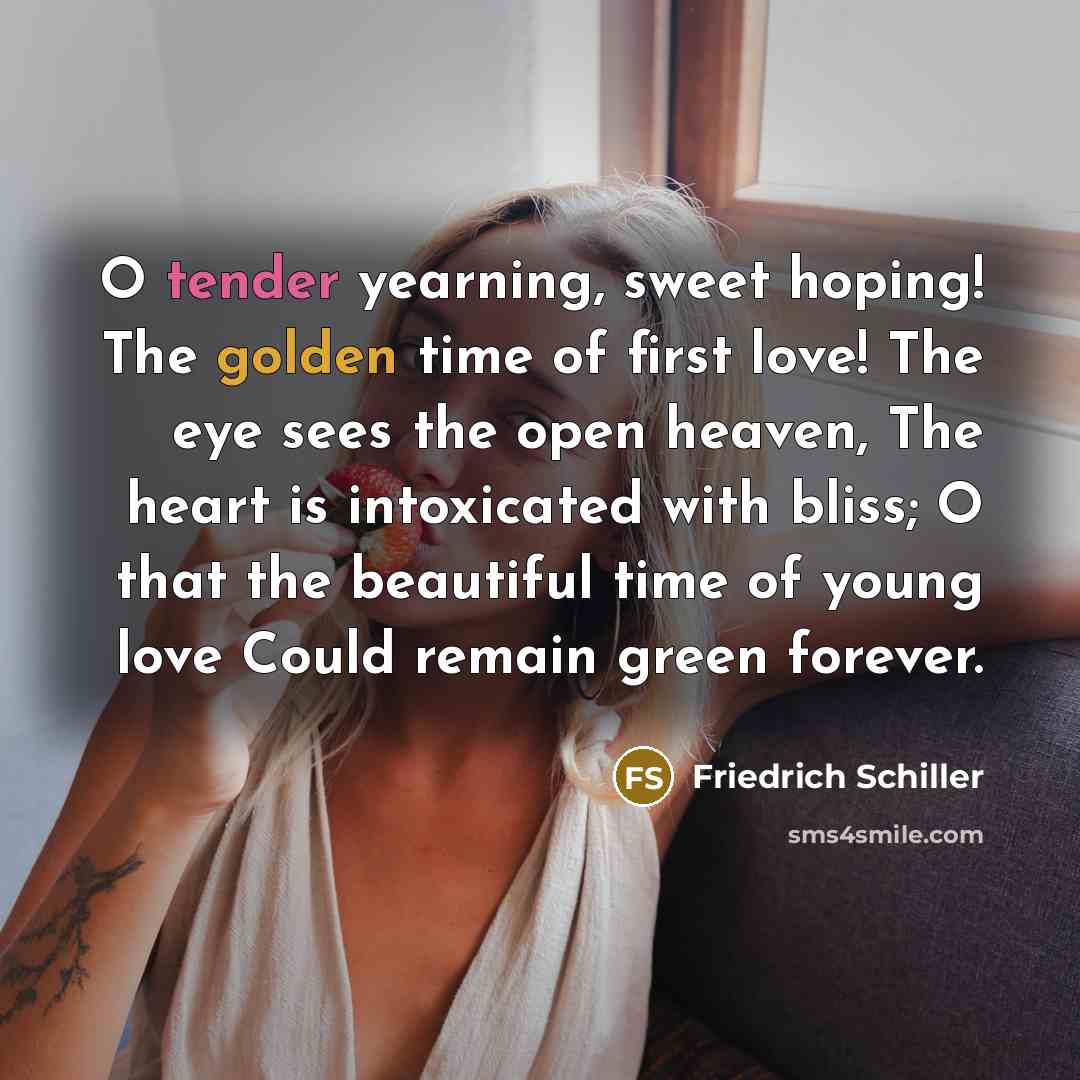 “O tender yearning, sweet hoping! The golden time of first…” quote by Friedrich Schiller