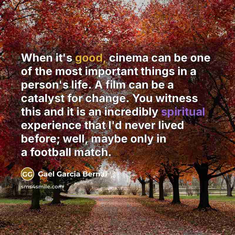 “When it's good, cinema can be one of the most…” quote by Gael Garcia Bernal