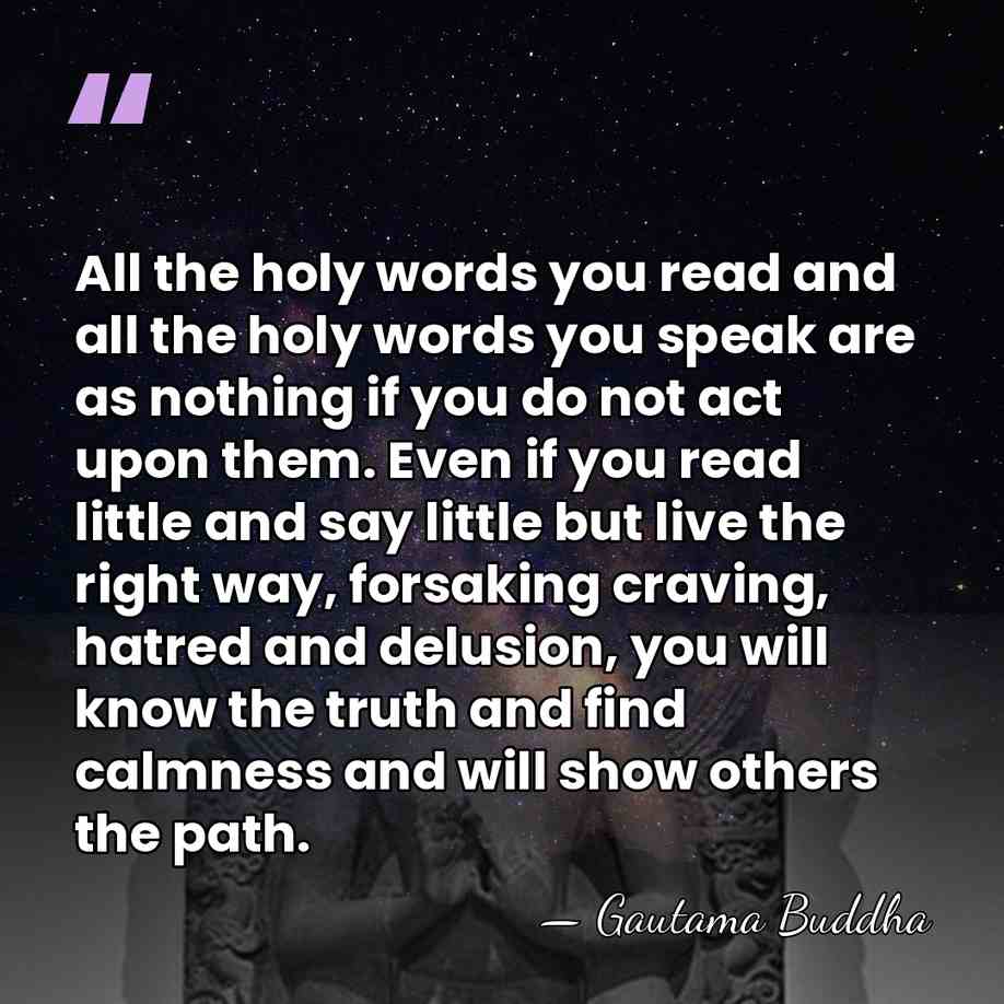 All the holy words you read and all the holy words you&hellip; - Gautama Buddha