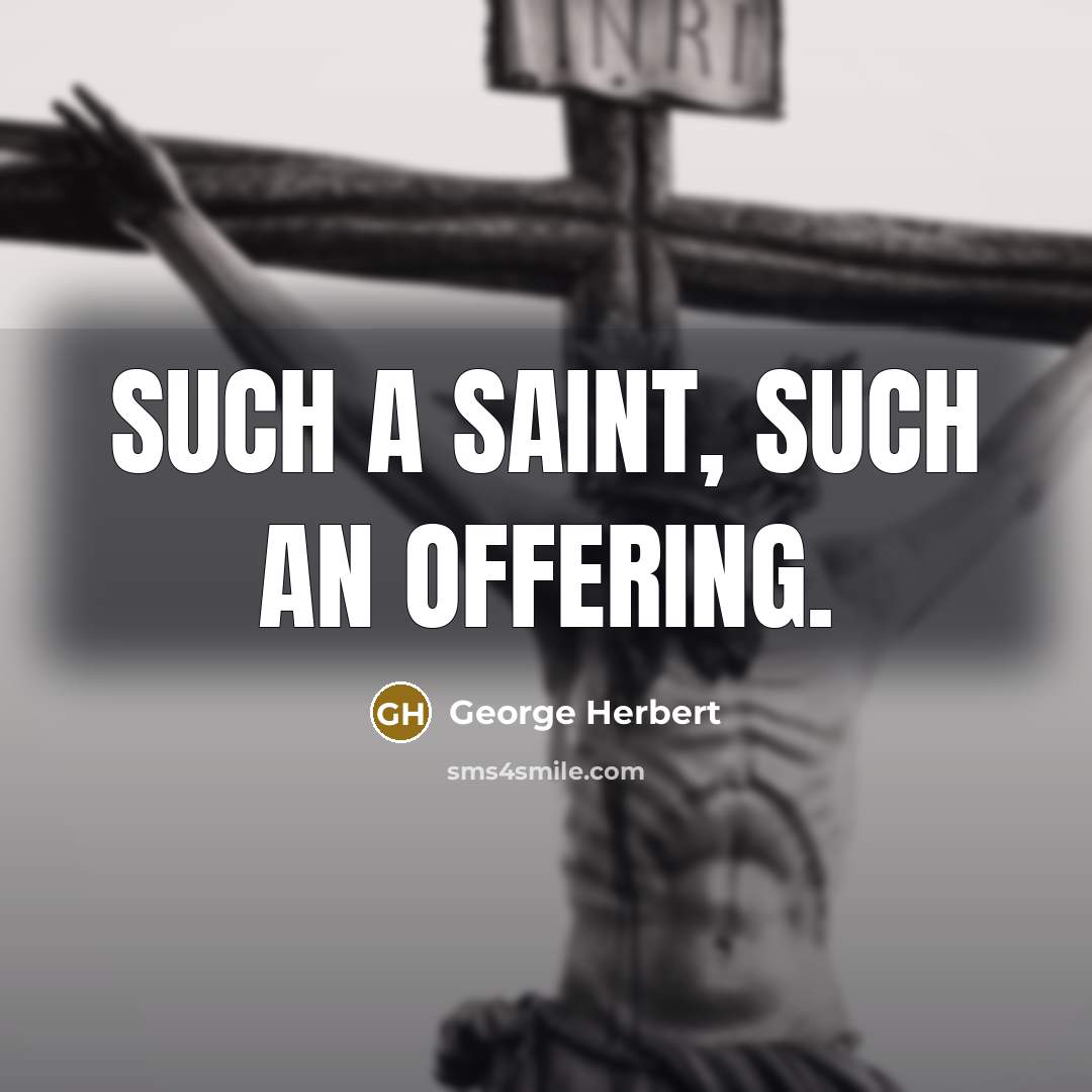 “Such a Saint, such an offering.…” quote by George Herbert