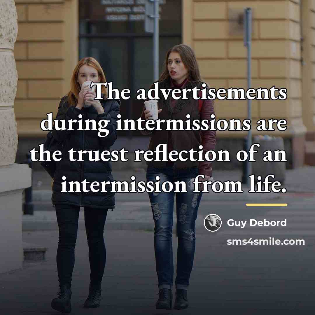 “The advertisements during intermissions are the truest reflection of an…” quote by Guy Debord