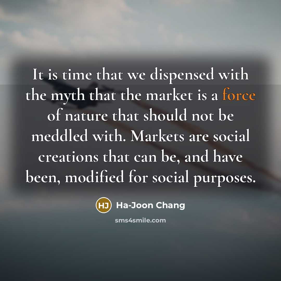 “It is time that we dispensed with the myth that…” quote by Ha-Joon Chang
