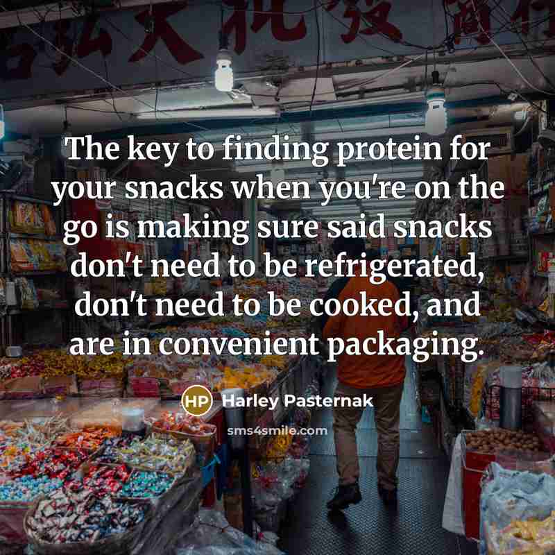 “The key to finding protein for your snacks when you're…” quote by Harley Pasternak