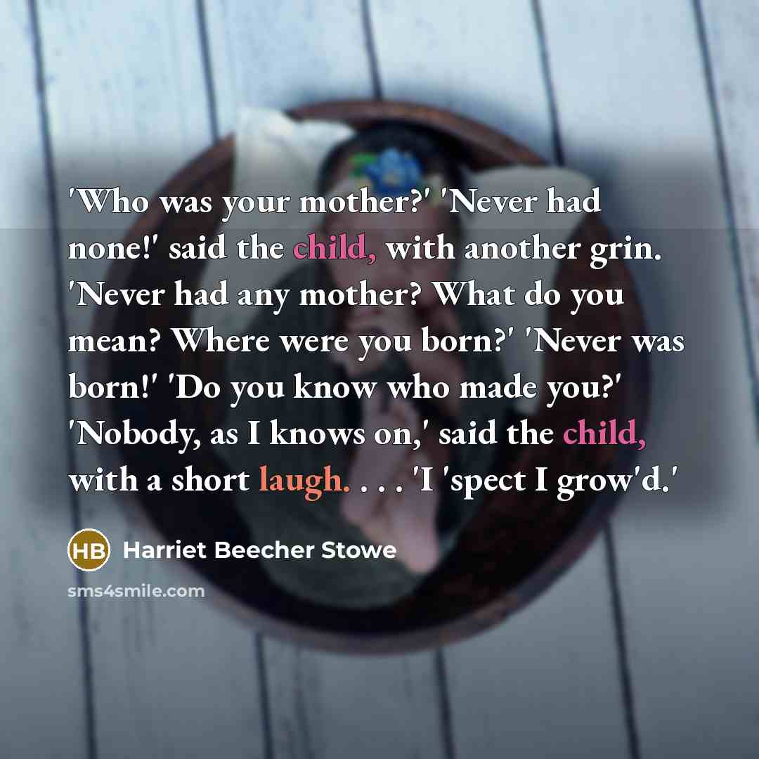 “'Who was your mother?' 'Never had none!' said the child,…” quote by Harriet Beecher Stowe