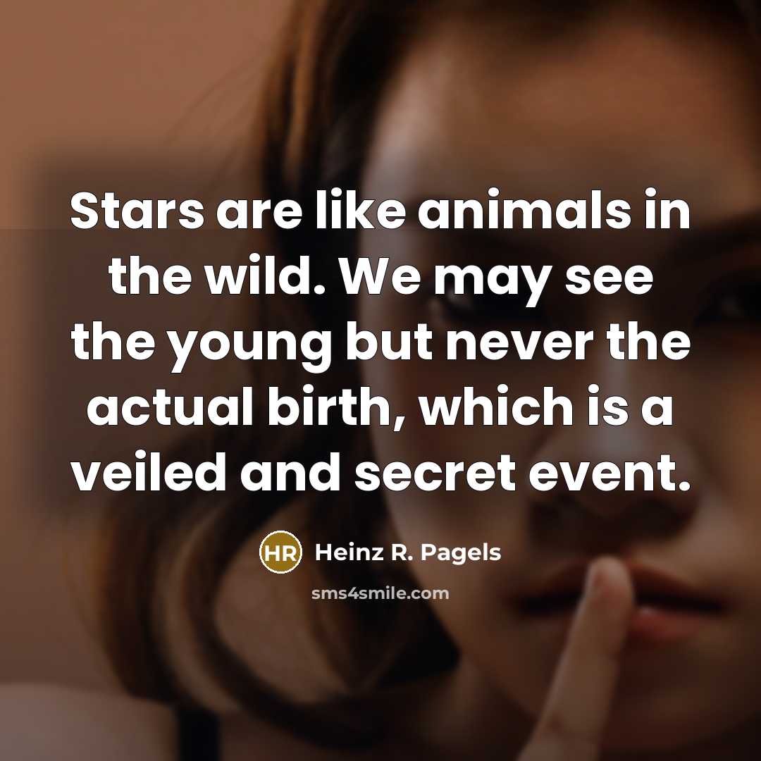 “Stars are like animals in the wild. We may see…” quote by Heinz R. Pagels