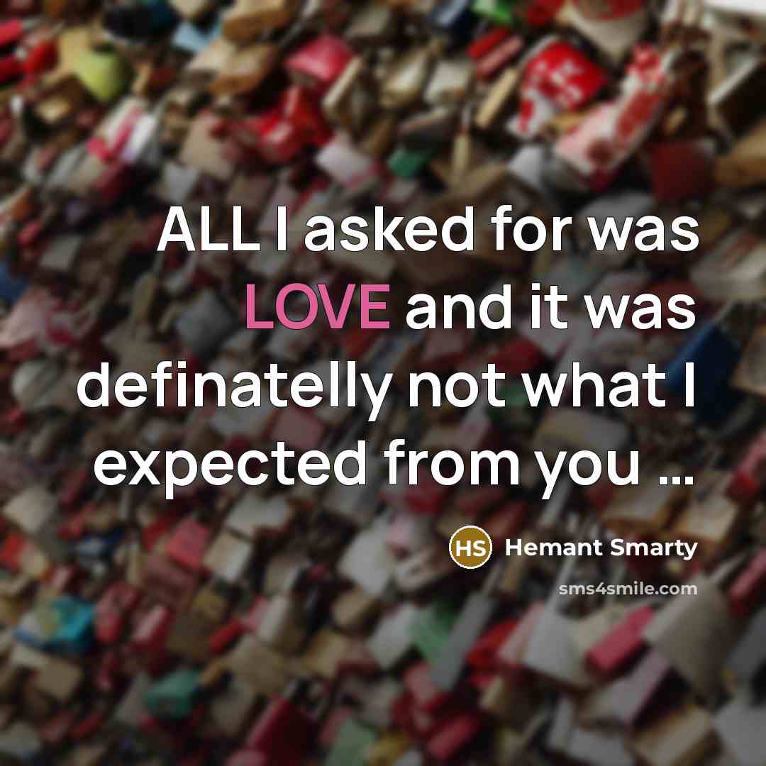 “ALL I asked for was LOVE and it was definatelly…” quote by Hemant Smarty