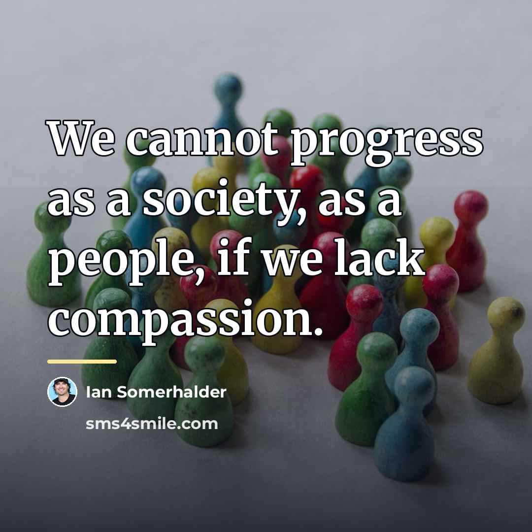 “We cannot progress as a society, as a people, if…” quote by Ian Somerhalder