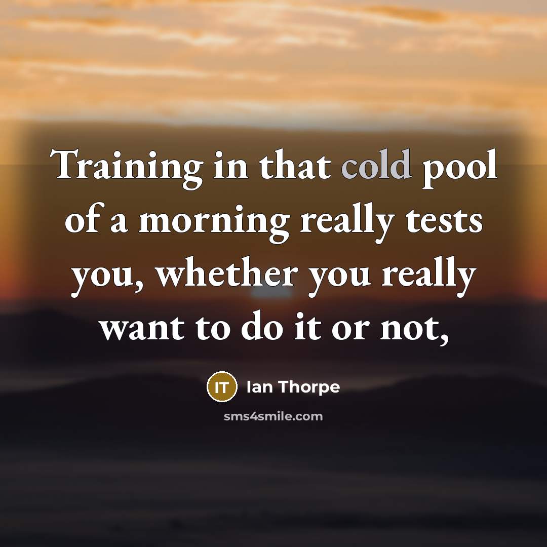 “Training in that cold pool of a morning really tests…” quote by Ian Thorpe