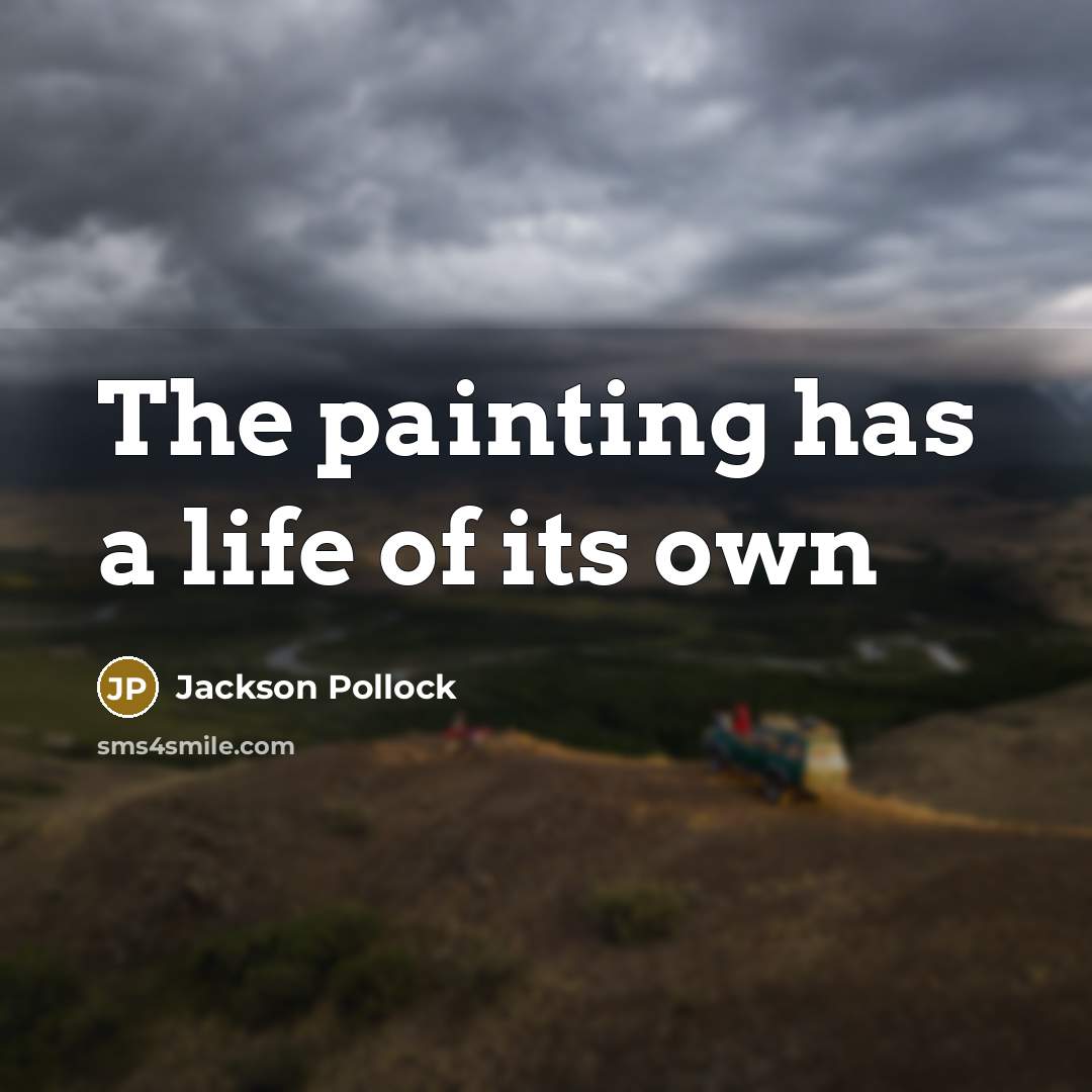 “The painting has a life of its own…” quote by Jackson Pollock