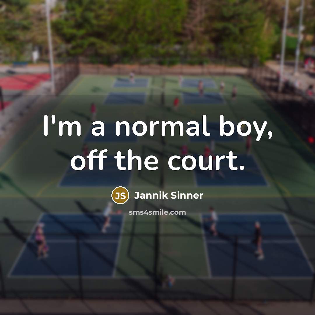 “I'm a normal boy, off the court.…” quote by Jannik Sinner