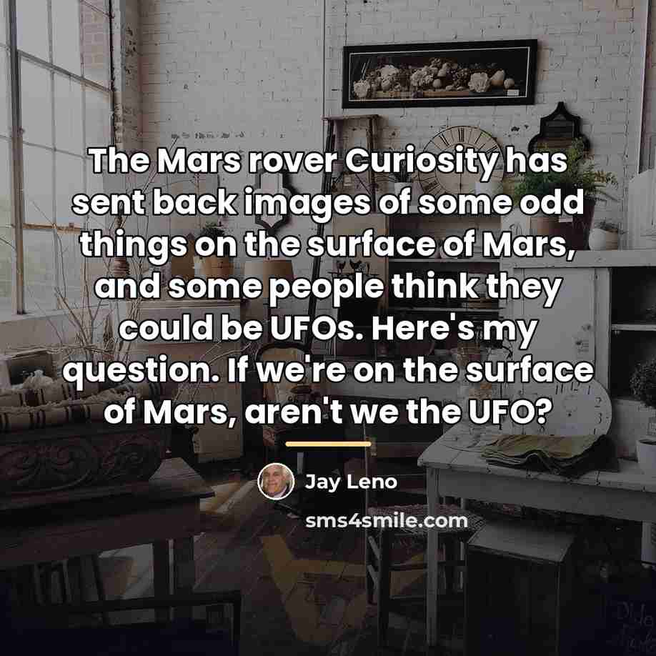 “The Mars rover Curiosity has sent back images of some…” quote by Jay Leno