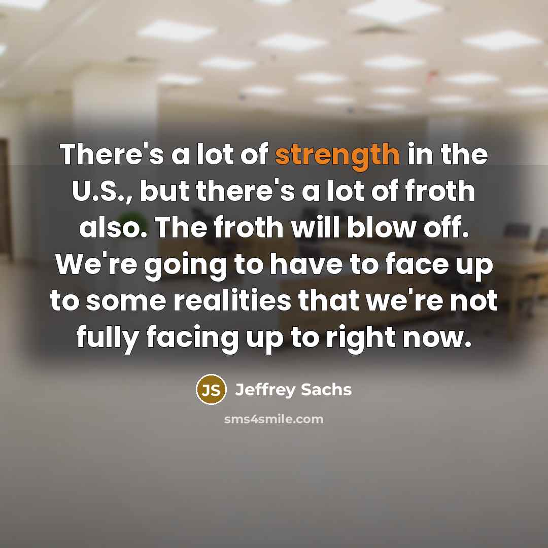 “There's a lot of strength in the U.S., but there's…” quote by Jeffrey Sachs