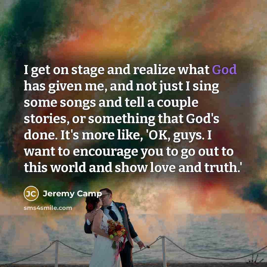 “I get on stage and realize what God has given…” quote by Jeremy Camp