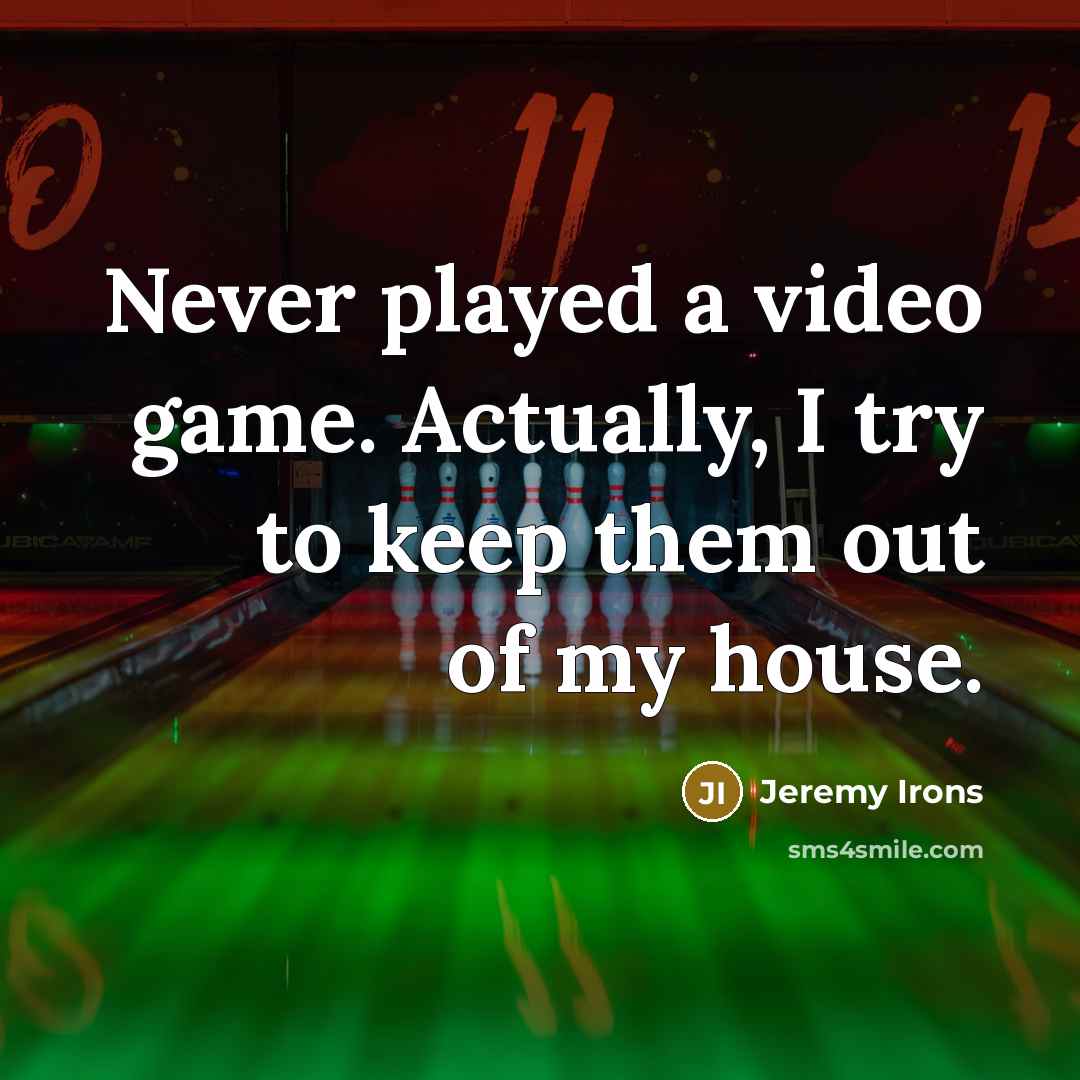 “Never played a video game. Actually, I try to keep…” quote by Jeremy Irons