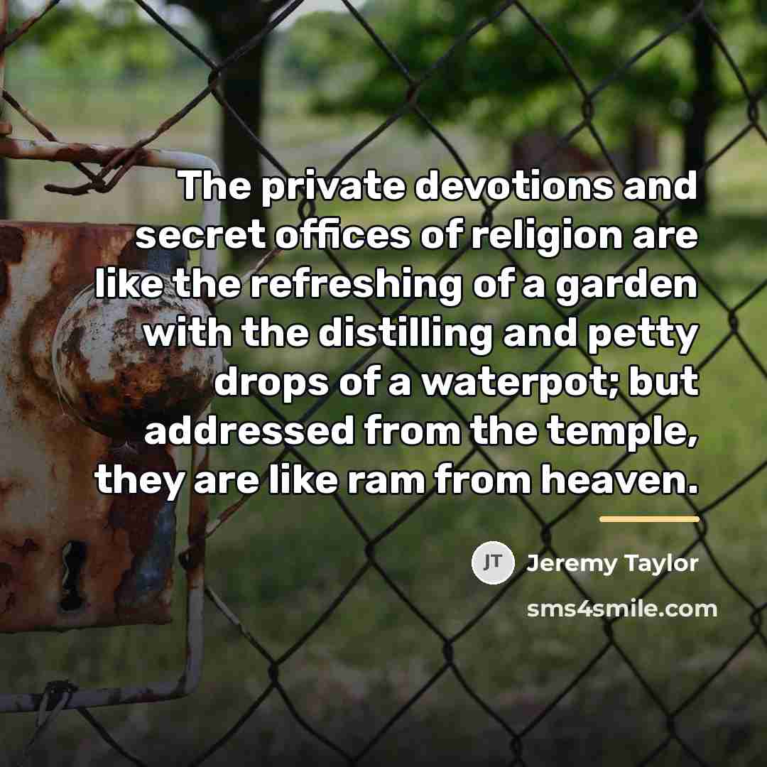 “The private devotions and secret offices of religion are like…” quote by Jeremy Taylor