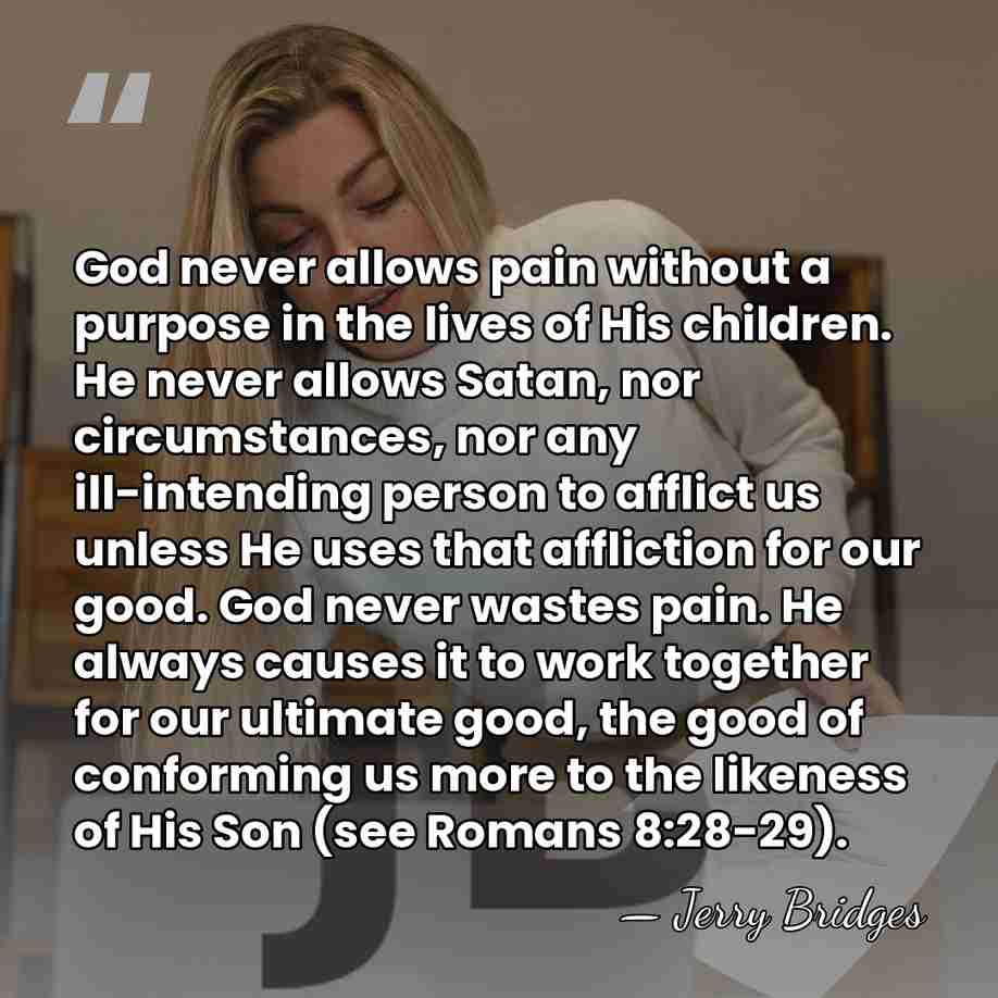 God never allows pain without a purpose in the lives of His&hellip; - Jerry Bridges