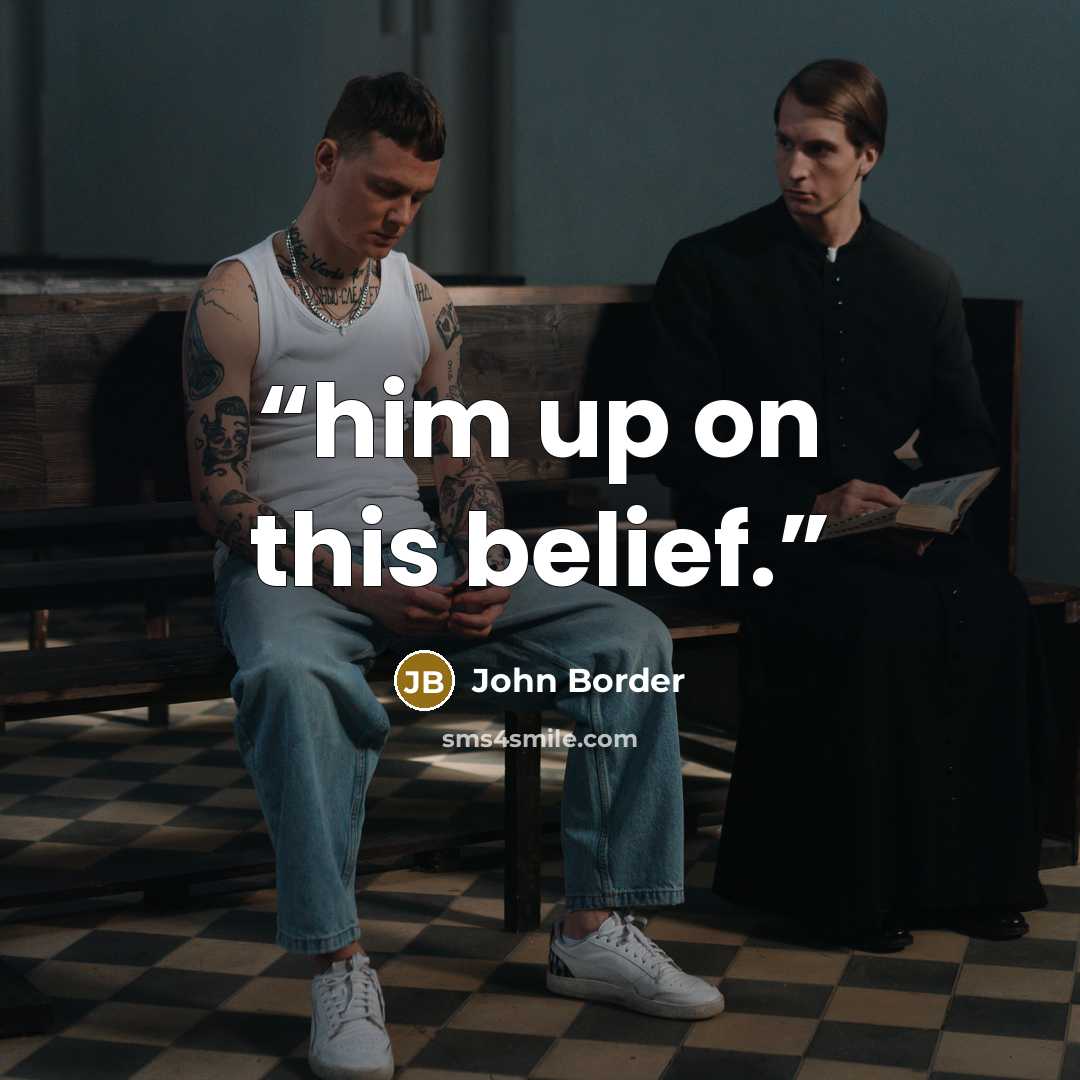 “him up on this belief.” quote by John Border